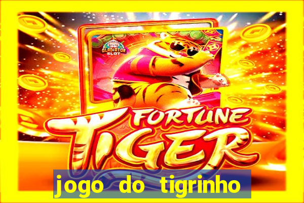 jogo do tigrinho que nao precisa depositar